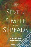 Seven Simple Card Spreads to Unlock Your Creative Flow: Book 1 of the Seven Simple Spreads Series. E-book. Formato EPUB ebook