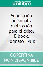 Superación personal y motivación para el éxito. E-book. Formato EPUB