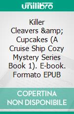 Killer Cleavers &amp; Cupcakes (A Cruise Ship Cozy Mystery Series Book 1). E-book. Formato EPUB ebook