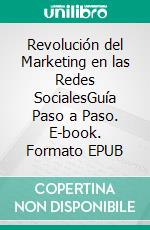 Revolución del Marketing en las Redes SocialesGuía Paso a Paso. E-book. Formato EPUB ebook