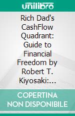 Rich Dad's CashFlow Quadrant: Guide to Financial Freedom by Robert T. Kiyosaki: Conversation Starters. E-book. Formato EPUB ebook di dailyBooks