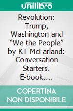 Revolution: Trump, Washington and “We the People” by KT McFarland: Conversation Starters. E-book. Formato EPUB ebook di dailyBooks