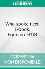 Who spoke next. E-book. Formato EPUB ebook