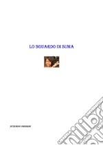 Lo Sguardo di Suma. E-book. Formato EPUB ebook