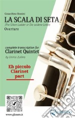 Eb piccolo Clarinet part of &quot;La Scala di Seta&quot; for Clarinet Quintet(The Silken Ladder or Die seidene Leiter). E-book. Formato PDF ebook