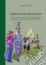 Tradizioni invernali ancestraliAnalisi comparativa dei riti di passaggio stagionale partendo dallo studio  di un carnevale tradizionale. E-book. Formato EPUB ebook