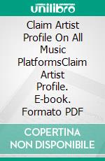 Claim Artist Profile On All Music PlatformsClaim Artist Profile. E-book. Formato PDF ebook di Hussan Ahmad Ks