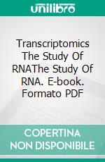 Transcriptomics The Study Of RNAThe Study Of RNA. E-book. Formato PDF ebook