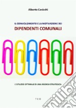 Il coinvolgimento e la motivazione dei dipendenti comunaliL'utilizzo ottimale di una risorsa strategica. E-book. Formato EPUB