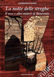 La notte delle stregheIl noce e altri misteri di Benevento. E-book. Formato EPUB ebook di Alessandro Norsa