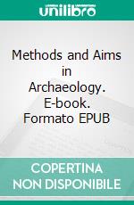 Methods and Aims in Archaeology. E-book. Formato EPUB ebook