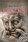 Il mio nome è Ugolino. E-book. Formato EPUB ebook