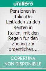 Pensionen in ItalienDer Leitfaden zu den Renten in Italien, mit den Regeln für den Zugang zur ordentlichen und vorzeitigen Rente im öffentlichen und privaten System. E-book. Formato EPUB ebook di Stefano Calicchio