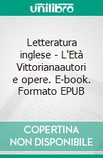 Letteratura inglese - L'Età Vittorianaautori e opere. E-book. Formato EPUB ebook