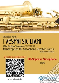 Bb Soprano Sax part of "I Vespri Siciliani" for Saxophone QuartetThe Sicilian Vespers - Overture. E-book. Formato PDF ebook