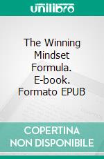 The Winning Mindset Formula. E-book. Formato EPUB ebook