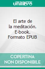 El arte de la meditación. E-book. Formato EPUB ebook