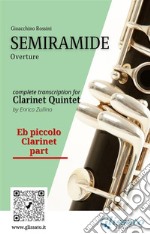 Eb piccolo Clarinet part of &quot;Semiramide&quot; for Clarinet QuintetOverture. E-book. Formato PDF ebook