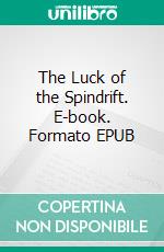 The Luck of the Spindrift. E-book. Formato EPUB ebook di Max Brand