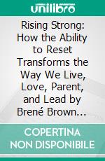 Rising Strong: How the Ability to Reset Transforms the Way We Live, Love, Parent, and Lead by Brené Brown (Discussion Prompts). E-book. Formato EPUB ebook di Sarah Fields