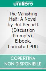 The Vanishing Half: A Novel by Brit Bennett (Discussion Prompts). E-book. Formato EPUB ebook di Sarah Fields