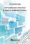 Cittadinanza Digitale e Realtà Imprenditoriali. E-book. Formato PDF ebook di Francesco Tura