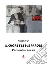 Il cuore e le sue paroleRacconti e poesie. E-book. Formato EPUB ebook