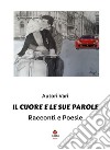 Il cuore e le sue paroleRacconti e poesie. E-book. Formato EPUB ebook