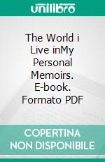 The World i Live inMy Personal Memoirs. E-book. Formato PDF ebook