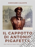 Il cappotto di Antonio PigafettaAlla ricerca di nuovi indizi e possibili teorie. E-book. Formato EPUB