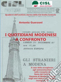 I quotidiani modenesi a confrontoIl caso dell’accoglienza agli extracomunitari nelle cronache di Resto del Carlino Gazzetta di Modena e Unità negli anni della prima ondata migratoria. E-book. Formato EPUB ebook di Antonio Guerzoni