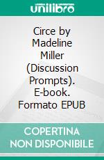 Circe by Madeline Miller (Discussion Prompts). E-book. Formato EPUB ebook di Sarah Fields