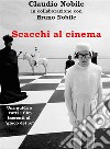 Scacchi al cinemaUna guida a tutti i film inerenti al “gioco dei re”. E-book. Formato PDF ebook di Claudio Nobile