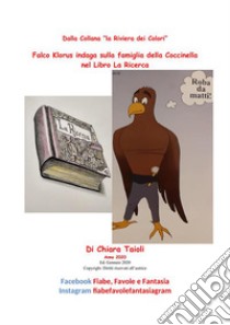 Falco Klorus indaga sulla famiglia della Coccinella nel Libro La Ricerca. E-book. Formato PDF ebook di Chiara Taioli