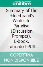 Summary of Elin Hilderbrand's Winter In Paradise (Discussion Prompts). E-book. Formato EPUB ebook di Sarah Fields