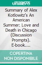 Summary of Alex Kotlowitz's An American Summer: Love and Death in Chicago (Discussion Prompts). E-book. Formato EPUB ebook