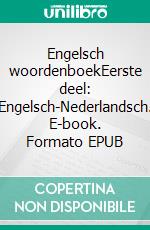 Engelsch woordenboekEerste deel: Engelsch-Nederlandsch. E-book. Formato EPUB ebook