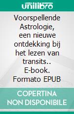 Voorspellende Astrologie, een nieuwe ontdekking bij het lezen van transits.. E-book. Formato EPUB