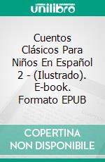 Cuentos Clásicos Para Niños En Español 2 - (Ilustrado). E-book. Formato EPUB ebook