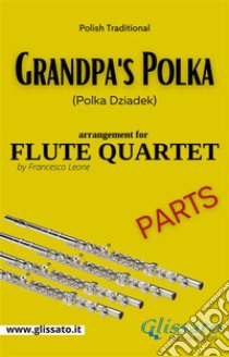 Grandpa's Polka - Flute Quartet (parts)Polka Dziadek. E-book. Formato PDF ebook di Francesco Leone