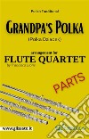 Grandpa's Polka - Flute Quartet (parts)Polka Dziadek. E-book. Formato PDF ebook