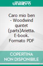 Caro mio ben - Woodwind quintet (parts)Arietta. E-book. Formato PDF ebook di Tommaso Giordani