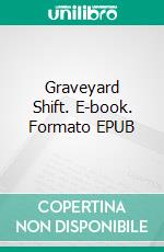 Graveyard Shift. E-book. Formato EPUB ebook di Eduard Meinema