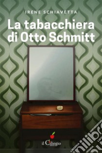 La tabacchiera di Otto Schmitt. E-book. Formato EPUB ebook di Irene Schiavetta