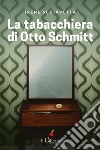 La tabacchiera di Otto Schmitt. E-book. Formato EPUB ebook di Irene Schiavetta