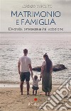 Matrimonio e famiglia. Divorzio, omosessualità, adozione. E-book. Formato EPUB ebook di Lorenzo D&apos Apolito