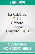 La Caída de Martin Orchard. E-book. Formato EPUB ebook