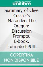 Summary of Clive Cussler's Marauder: The Oregon: Discussion Prompts. E-book. Formato EPUB ebook