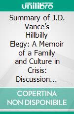 Summary of J.D. Vance’s Hillbilly Elegy: A Memoir of a Family and Culture in Crisis: Discussion Prompts. E-book. Formato EPUB ebook di Sarah Fields