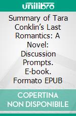 Summary of Tara Conklin’s Last Romantics: A Novel: Discussion Prompts. E-book. Formato EPUB ebook di Sarah Fields